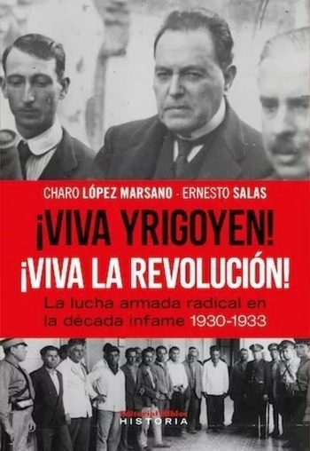 ¡VIVA YRIGOYEN! ¡VIVA LA REVOLUCION! - La lucha armada radical en la década infame 1930-1933