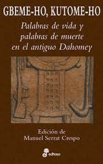 KUTOME-HO - PALABRAS DE VIDA Y PALABRAS DE MUERTE EN EL ANTIGUO DAHOMEY GBEME-HO