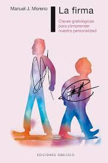 LA FIRMA. Claves grafológicas para comprender nuestra personalidadLAVES GRAFOLÓGICAS PARA COMPRENDER NUESTRA PERSONALIDAD