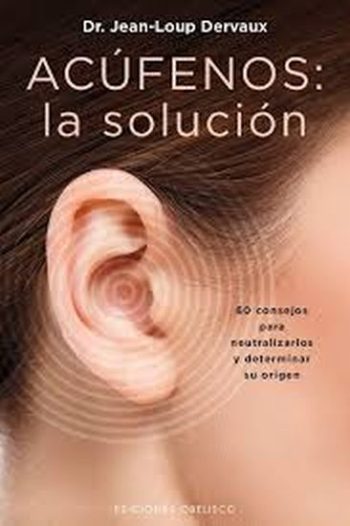 ACUFENOS- LA SOLUCION 60 CONSEJOS PARA NEUTRALIZARLOS Y DETERMINAR SU ORIGEN