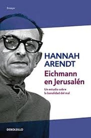 EICHMANN EN JERUSALEN - Un estudio sobre la banalidad del mal