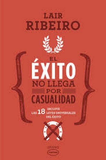 EL EXITO NO LLEGA POR CASUALIDAD - Incluye las 18 leyes unversales del éxito