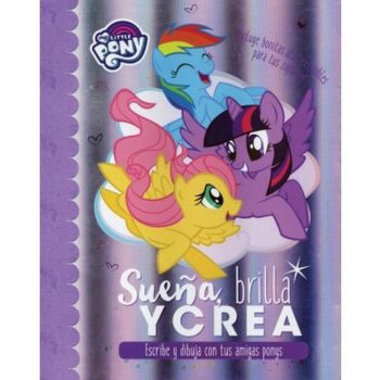 MY LITTLE PONNY - SUEÑA, BRILLA Y CREA