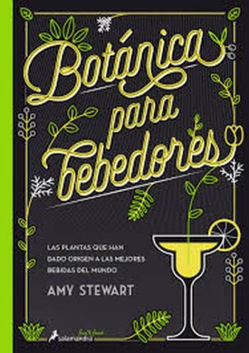 BOTANICA PARA BEBEDORES - LAS PLANTAS QUE HAN DADO ORIGEN A LAS MEJORES BEBIDAS DEL MUNDO (T.D)