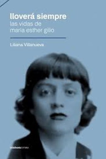LLOVERÁ SIEMPRE, LAS VIDAS DE MARÍA ESTHER GILIO