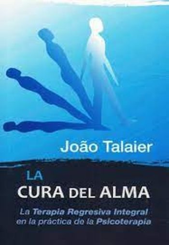 LA CURA DEL ALMA  - La terapia regresiva integral en la práctica de la psicoterapia