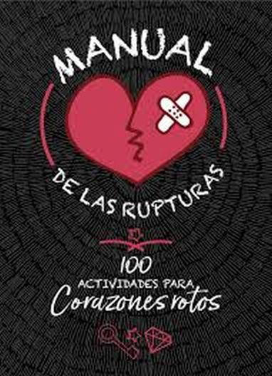 MANUAL DE LAS RUPTURAS - 100 actividades para corazones rotos