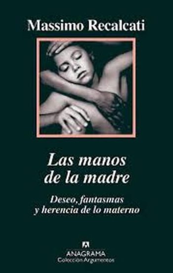 LAS MANOS DE LA MADRE - Deseo, fantasmas y herencia de lo materno