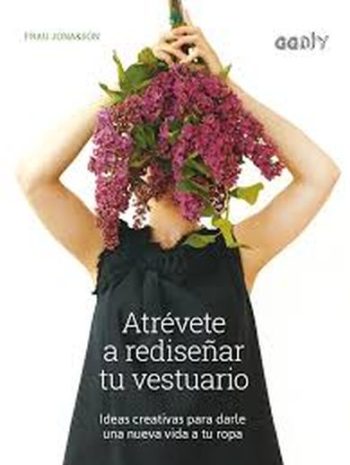 ATREVETE A REDISEÑAR TU VESTUARIO - IDEAS CREATIVAS PARA DARLE UNA NUEVA VIDA A TU ROPA