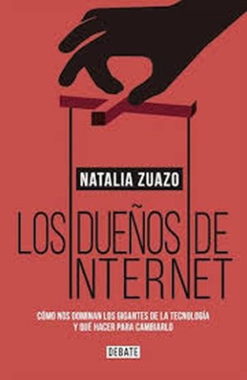 LOS DUEÑOS DE INTERNET - Cómo nos dominan los gigantes de la tecnología y qué hacer para cambiarlo