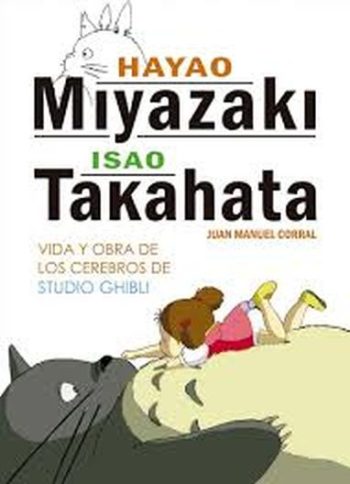 HAYAO MIYAZAKI E ISAO TAKAHATA - Vida y obra de los cerebros de Studio Ghibli