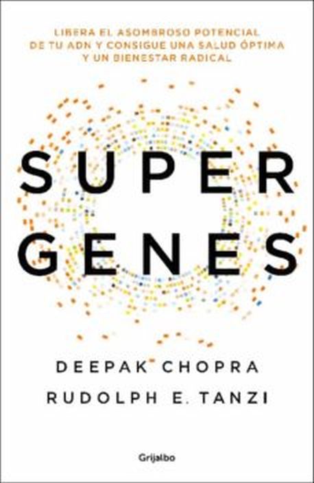 SUPER GENES - Libera el asombroso potencial de tu ADN y consigue una salud optima y un bienestar radical