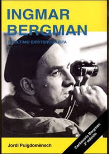 INGMAR BERGMAN - EL ÚLTIMO EXISTENCIALISTA