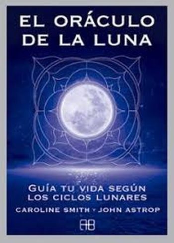 EL ORÁCULO DE LA LUNA - GUÍA TU VIDA SEGÚN LOS CICLOS LUNARES