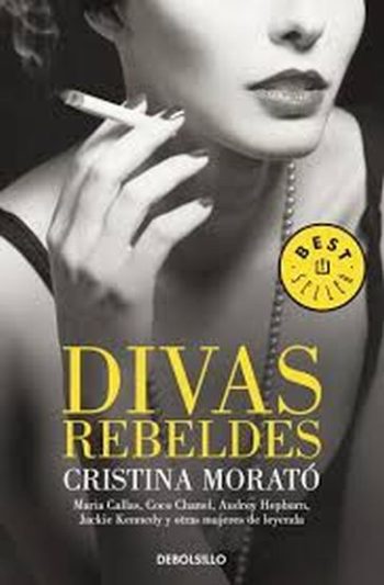 DIVAS REBELDES (MARIA CALLAS,COCO CHANEL, AUDREY HEPBURN, JACKIE KENNEDY Y OTRAS MUJERES DE LEYENDA)
