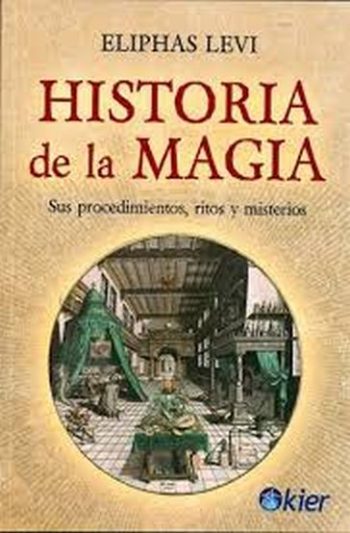 HISTORIA DE LA MAGIA - Sus procedimientos, ritos y misterios
