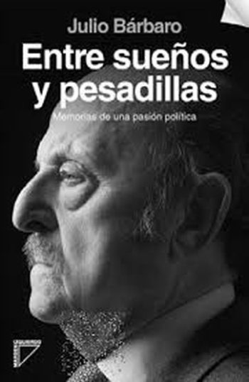 ENTRE SUEÑOS Y PESADILLAS. MEMORIAS DE UNA PASION POLITICA