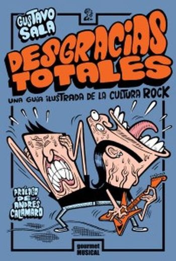 DESGRACIAS TOTALES - Una guía ilustrada de la cultura rock