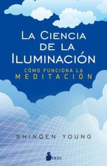 LA CIENCIA DE LA ILUMINACION. COMO FUNCIONA LA MEDITACION.