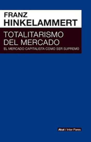 TOTALITARISMO DEL MERCADO - EL MERCADO CAPITALISTA COMO SER SUPREMO