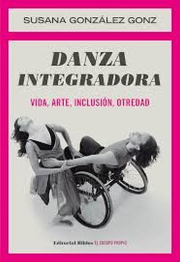 DANZA INTEGRADA - VIDA, ARTE, INCLUSION, OTREDAD