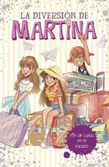 LA DIVERSION DE MARTINA 4 - FIN DE CURSO EN EL PARAISO