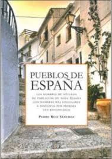 PUEBLOS DE ESPAÑA - Los nombres de los núcleos de población de toda España con nombres más singulares e. insólitos por primera vez recopilados