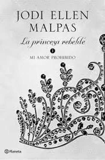 LA PRINCESA REBELDE 1. MI AMOR PROHIBIDO.
