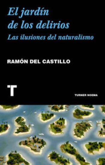 EL JARDIN DE LOS DELIRIOS - LAS  ILUSIONES DEL NATURALISMO