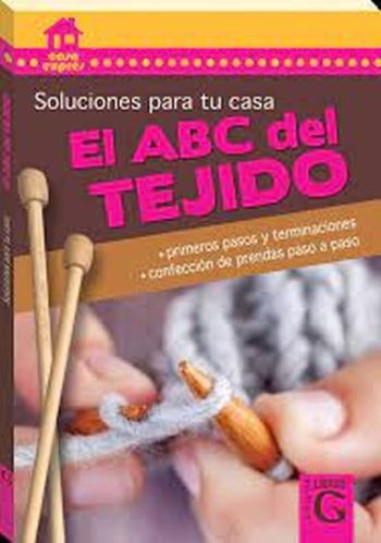 EL ABC DEL TEJIDO - Primeros pasos y terminaciones, confeccion de prendas paso a paso