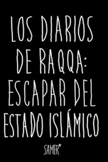 LOS DIARIOS DE RAQQA - ESCAPAR DEL ESTADO ISLAMICO