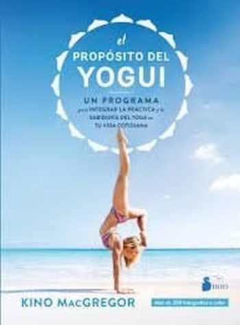 EL  PROPOSITO DEL YOGUI - Un programa para integrar la práctica y la sabiduría del yoga en tu vida cotidiana