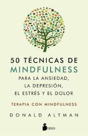 50 TÉCNICAS DE MINDFULNESS. Para la ansiedad, la depresión, el estrés y el dolor.