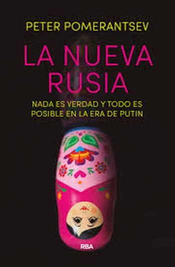 LA NUEVA RUSIA. Nada es verdad y todo es posible en la era de Putin