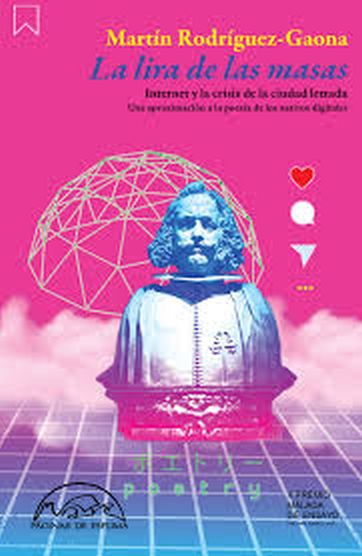 LA LIRA DE LAS MASAS. Internet y la crisis de la ciudad letrada. Una aproximacion a la poesia de los nativos digitales