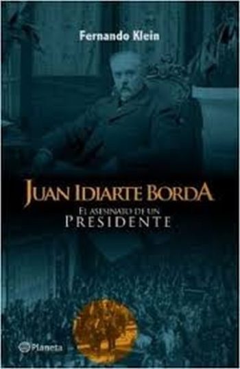 JUAN IDIARTE BORDA EL ASESINATO DE UN PRESIDENTE