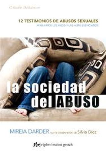 LA SOCIEDAD DEL ABUSO. 12 TESTIMONIOS DE ABUSOS SEXUALES. Hablamos los hijos y las hijas silenciados.