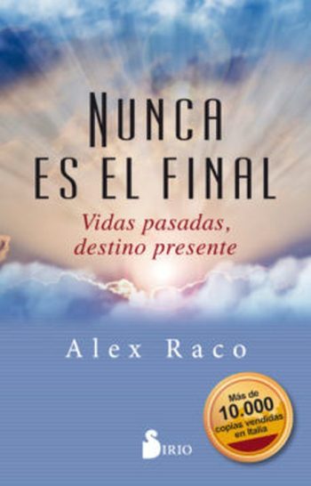 NUNCA ES EL FINAL - VIDAS PASADAS, DESTINO PRESENTE