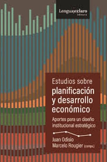 ESTUDIOS SOBRE PLANIFICACION Y DESARROLLO ECONOMICO - APORTES PARA UN DISEÑO INSTITUCIONAL ESTRATEGICO