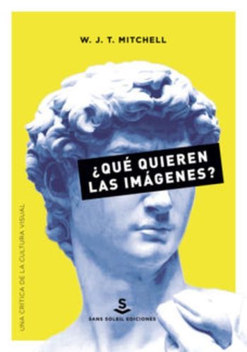 QUE QUIEREN LAS IMAGENES? Una critica de la cultura visual