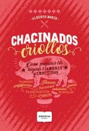 CHACINADOS CRIOLLOS. Como preparar mejores fiambres y embutidos