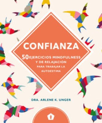 CONFIANZA. 50 EJERCICIOS MINDFULNESS Y DE RELAJACION PARA TRABAJAR LA AUTOESTIMA