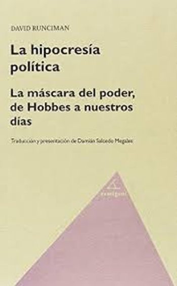 LA HIPOCRESIA POLITICA. LA MASCARA DEL PODER, DE HOBBES A NUESTROS DIAS.