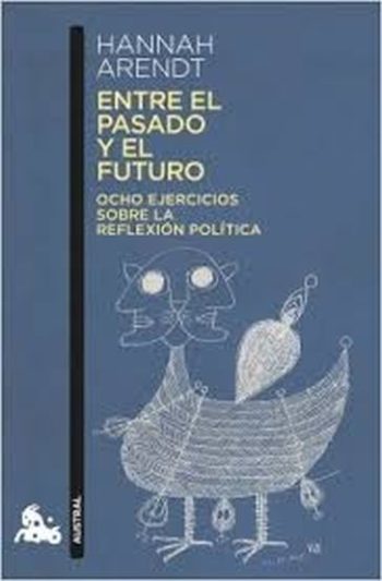 ENTRE EL PASADO Y EL FUTURO - OCHO EJERCICIOS SOBRE LA REFLEXION POLITICA