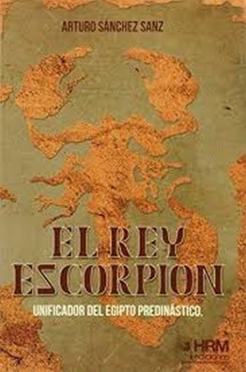 EL REY ESCORPION - UNIFICADOR DEL EGIPTO PREDINASTICO