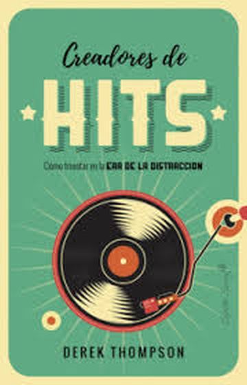 CREADORES DE HITS - COMO TRIUNFAR EN LA ERA DE LA DISTRACCIÓN