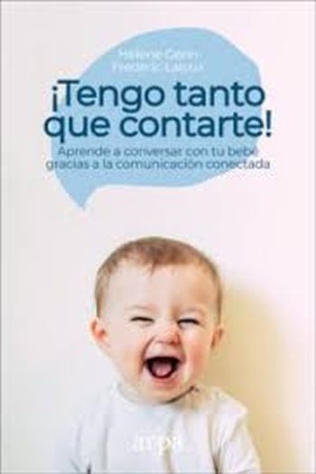 ¡TENGO TANTO QUE CONTARTE! Aprende a conversar con tu bebe gracias a la comunicacion conectada