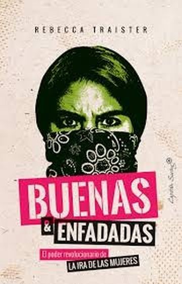 BUENAS Y ENFADADAS- EL PODER EVOLUCIONARIO DE LA IRA DE LAS MUJERES