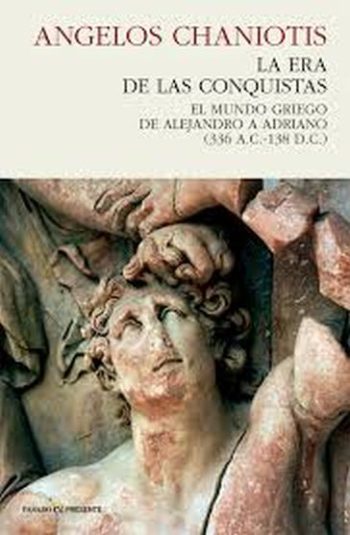 LA ERA DE LAS CONQUISTAS - El Mundo Griego de Alejandro a Adriano (336 a.C. - 138 d.C.)