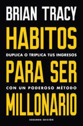HABITOS PARA SER MILLONARIO - Duplica o triplica tus ingresos con un poderoso método